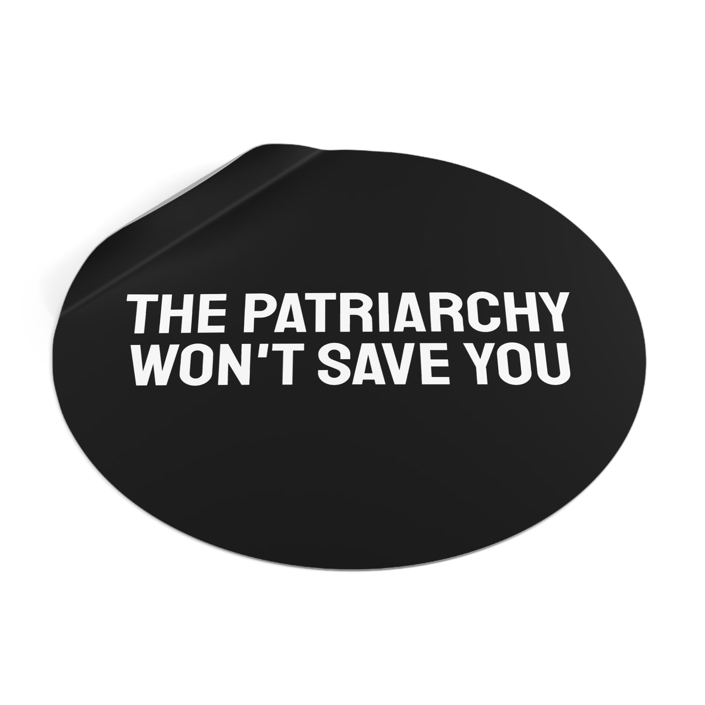 The Patriarchy Won't Save You - Round Vinyl Stickers
