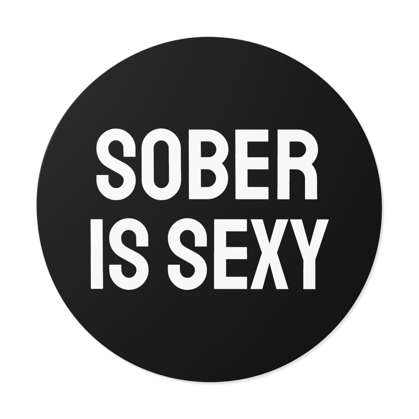 Sober Is Sexy - Round Vinyl Stickers