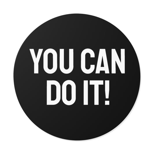 You Can Do It! - Round Vinyl Stickers