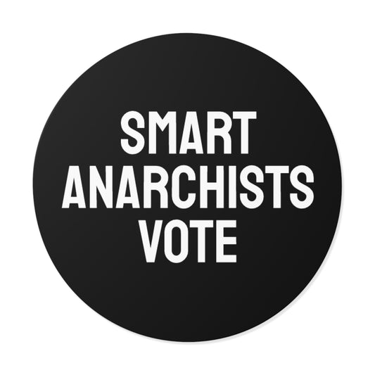 Smart Anarchists Vote - Round Vinyl Stickers