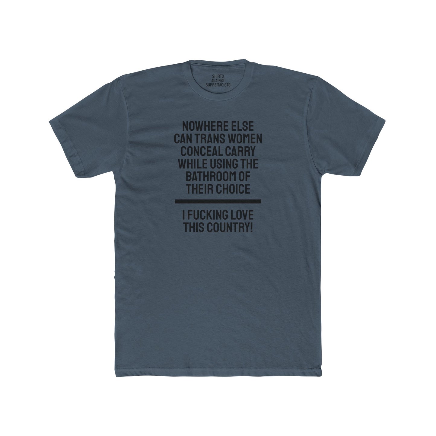 Nowhere Else Can Trans Women Conceal Carry While Using The Bathroom Of Their Choice I Fucking Love This Country - Unisex Cotton Crew Tee