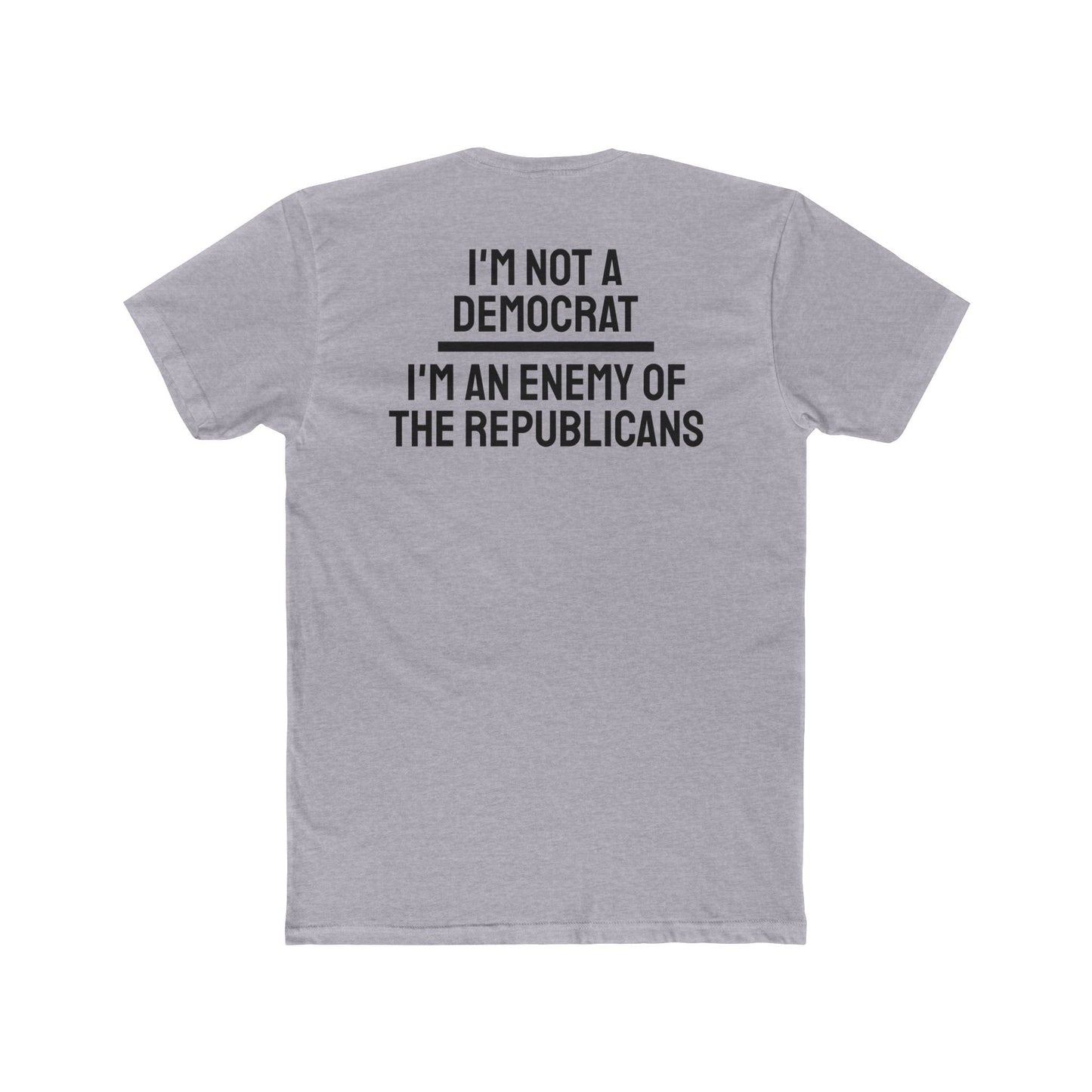 I'm Not A Democrat I'm An Enemy Of The Republicans - Unisex Cotton Crew Tee