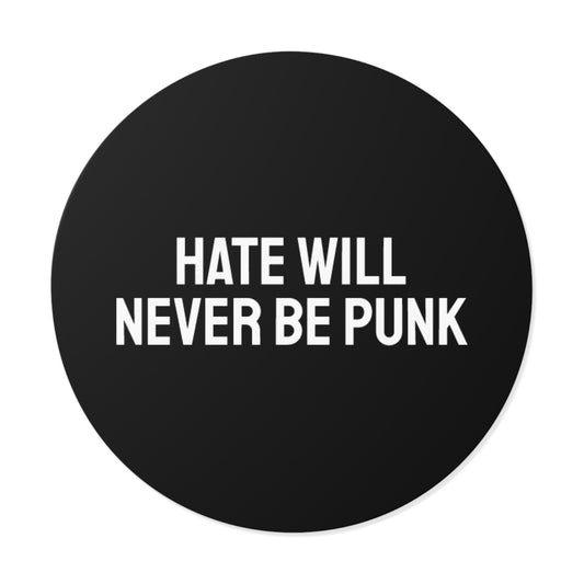 Hate Will Never Be Punk - Round Vinyl Stickers