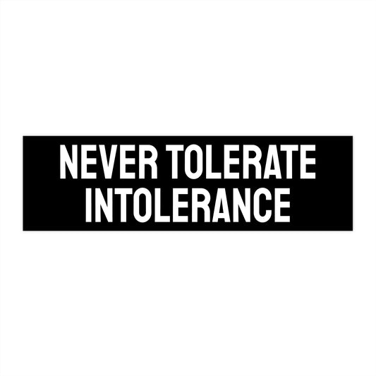Never Tolerate Intolerance - Bumper Sticker