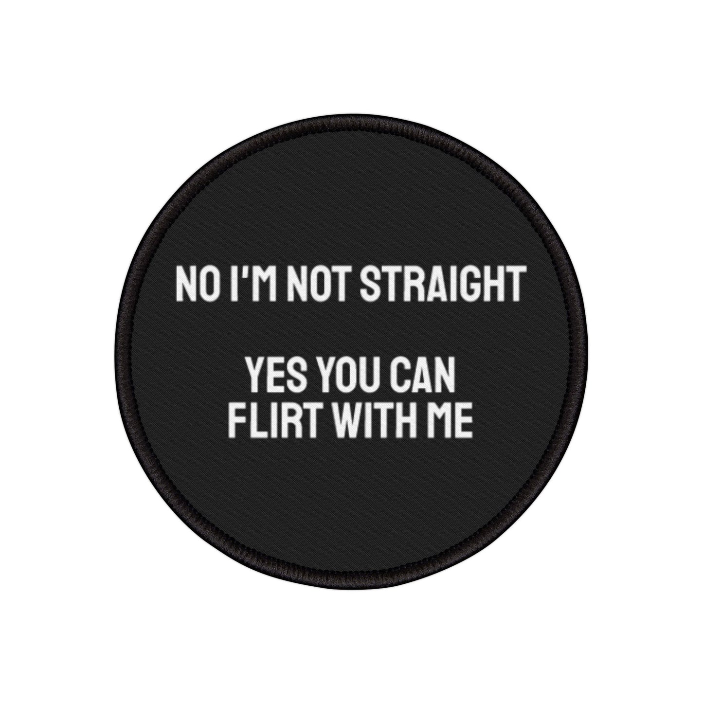 No I'm Not Straight Yes You Can Flirt With Me - Iron-On Patch