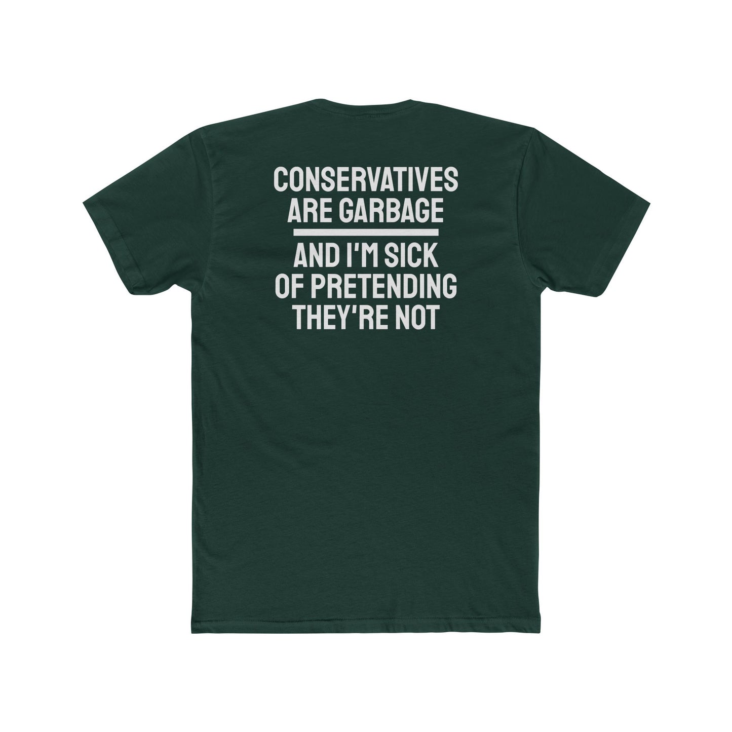 Conservatives Are Garbage And I'm Sick Of Pretending They're Not - Unisex Cotton Crew Tee