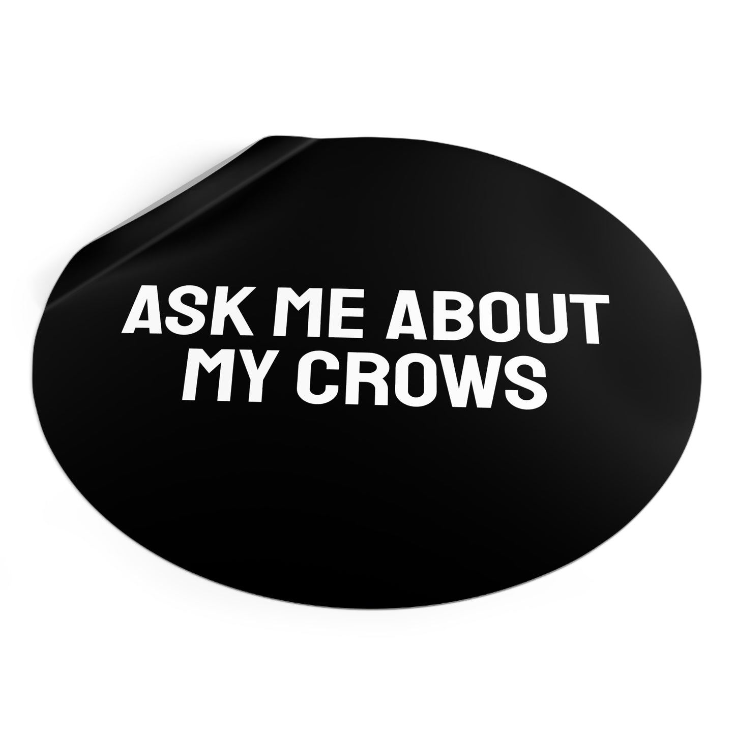 Ask Me About My Crows - Round Vinyl Stickers