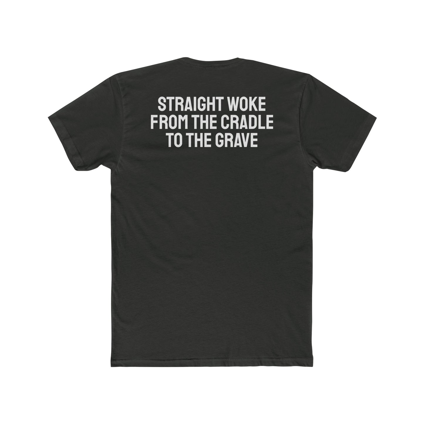 Straight Woke From The Cradle To The Grave - Unisex Cotton Crew Tee