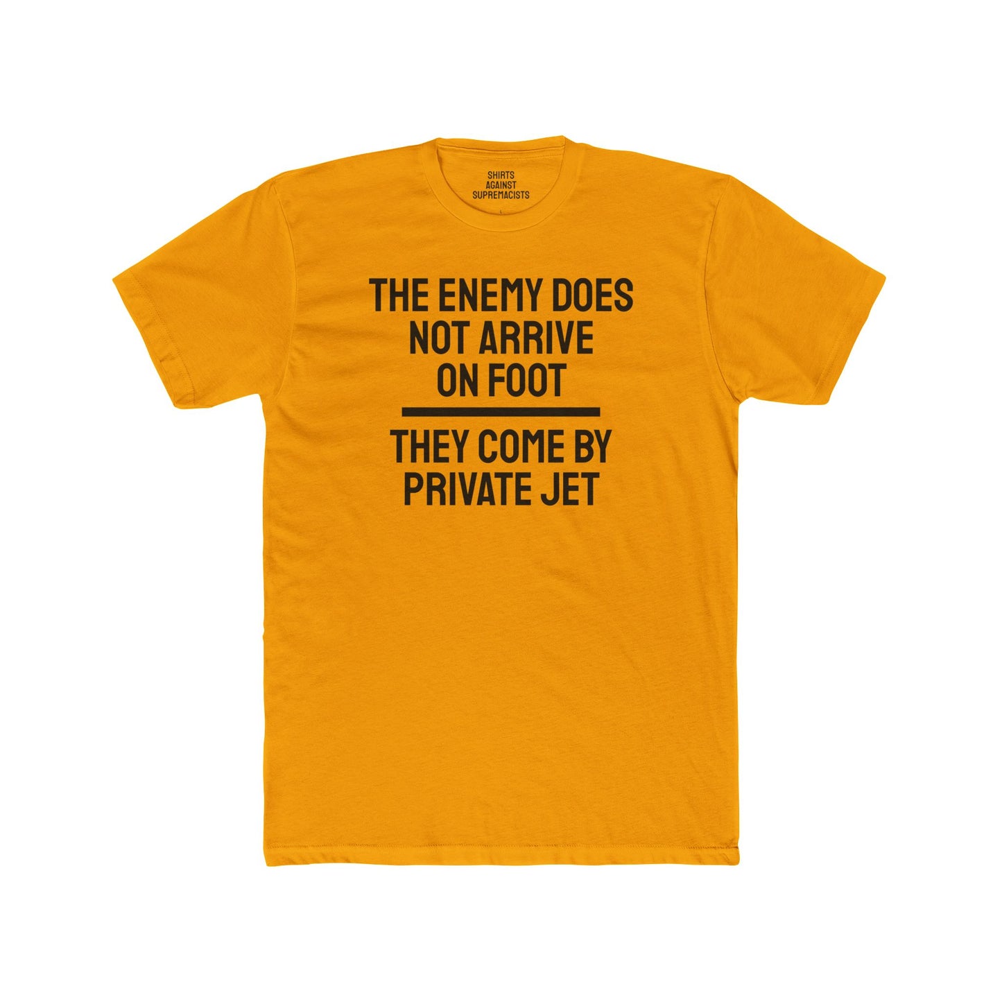 The Enemy Does Not Arrive On Foot They Come By Private Jet - Unisex Cotton Crew Tee