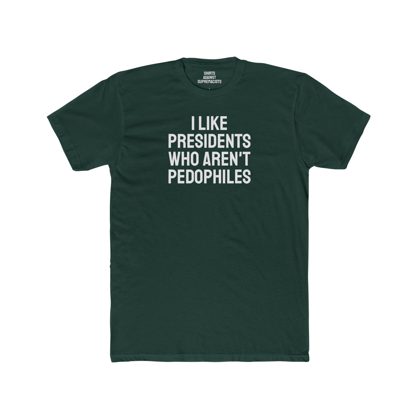 I Like Presidents Who Aren't Pedophiles - Unisex Cotton Crew Tee