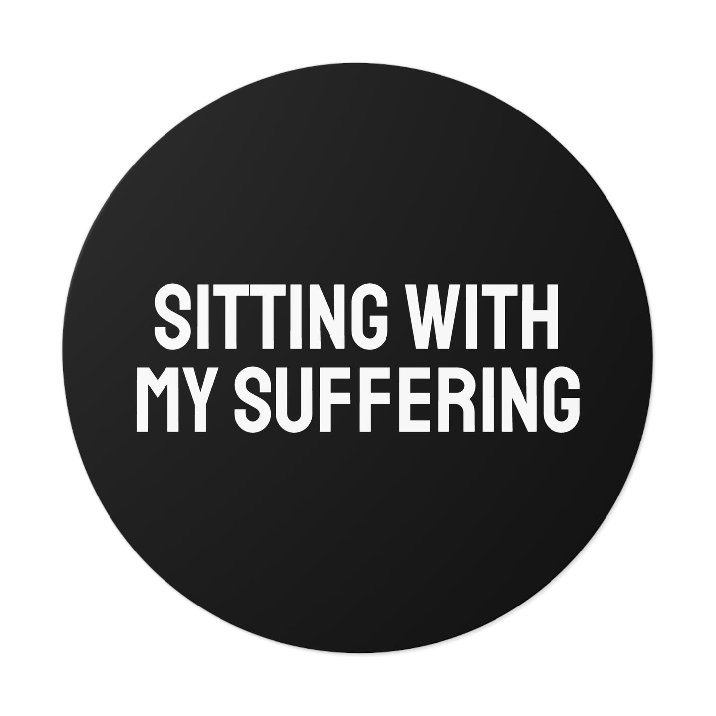 Sitting With My Suffering - Round Vinyl Stickers