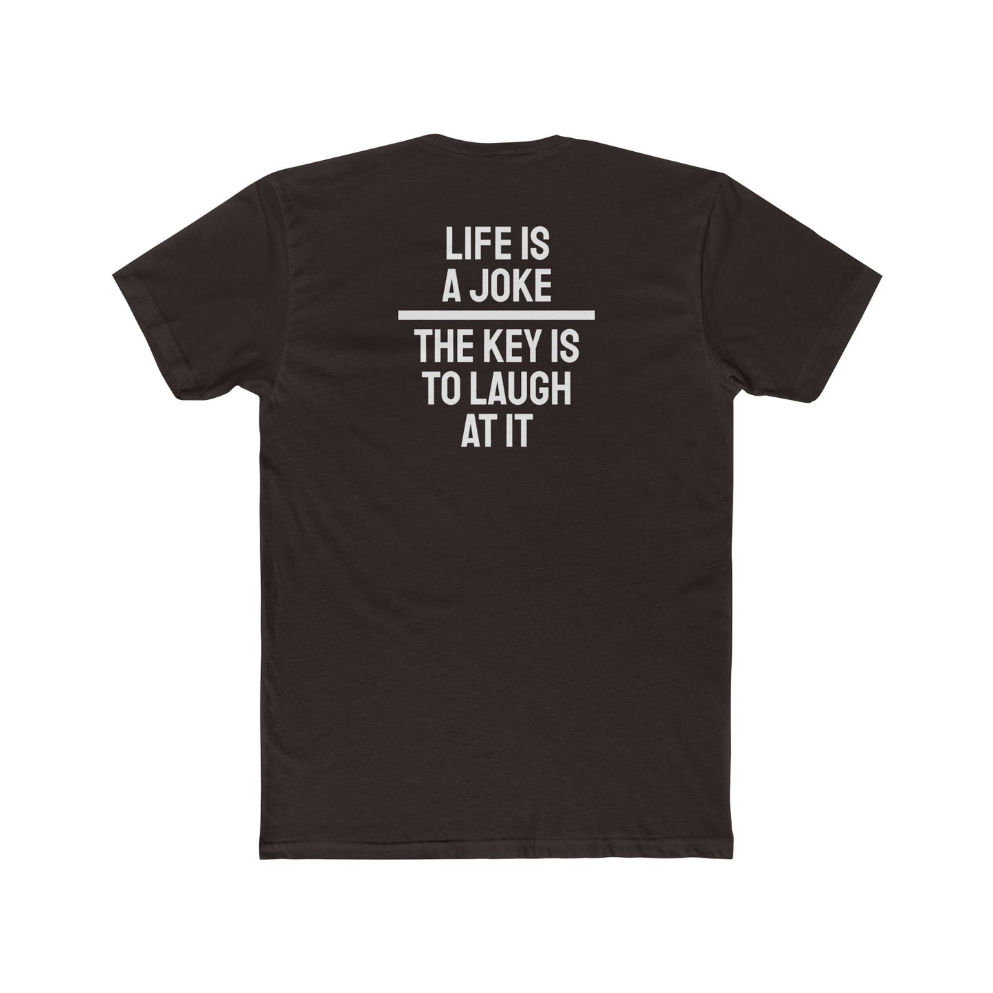 Life Is A Joke The Key Is To Laugh At It - Unisex Cotton Crew Tee