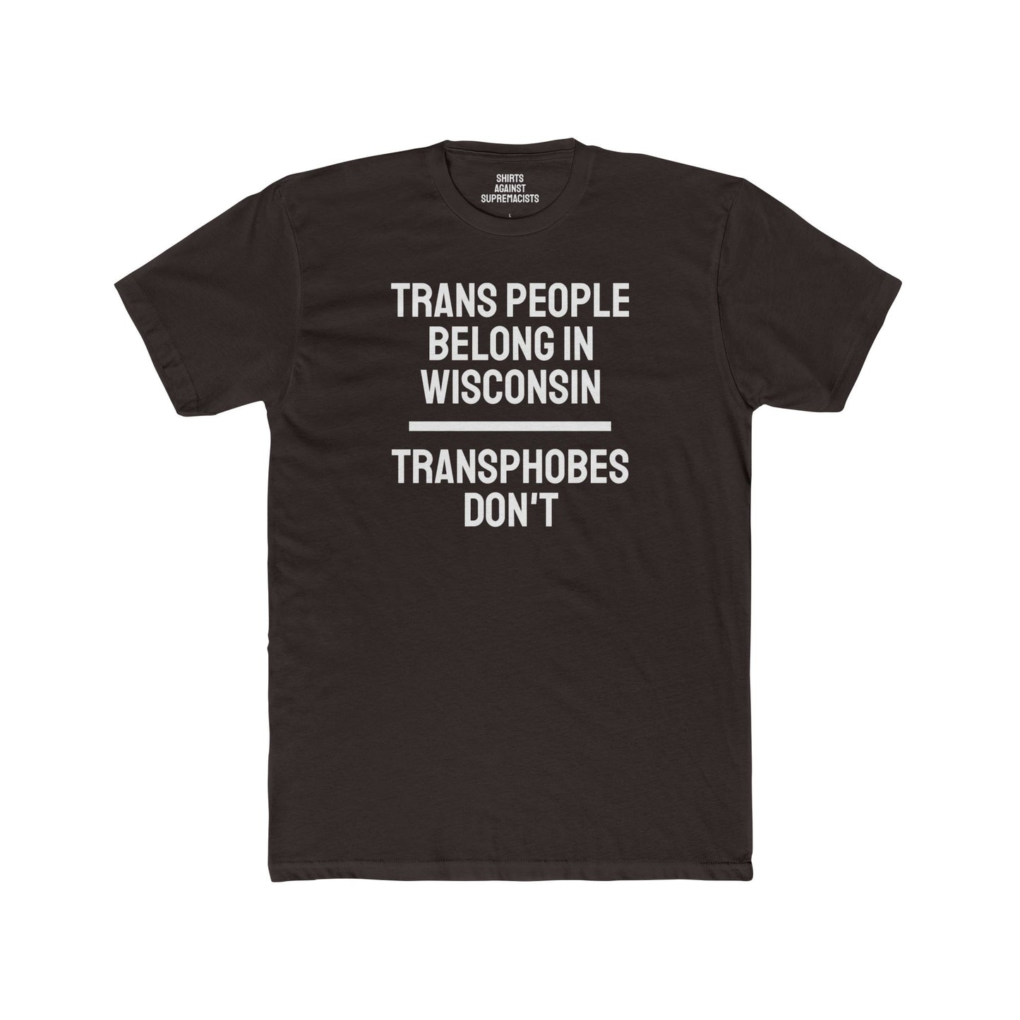 Trans People Belong In Wisconsin Transphobes Don't - Unisex Cotton Crew Tee