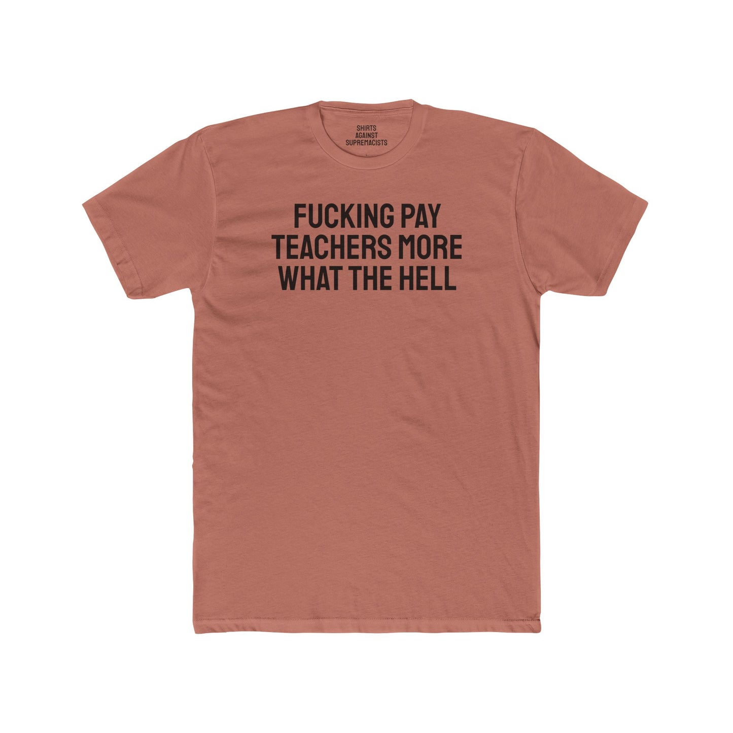 Fucking Pay Teachers More What The Hell - Unisex Cotton Crew Tee