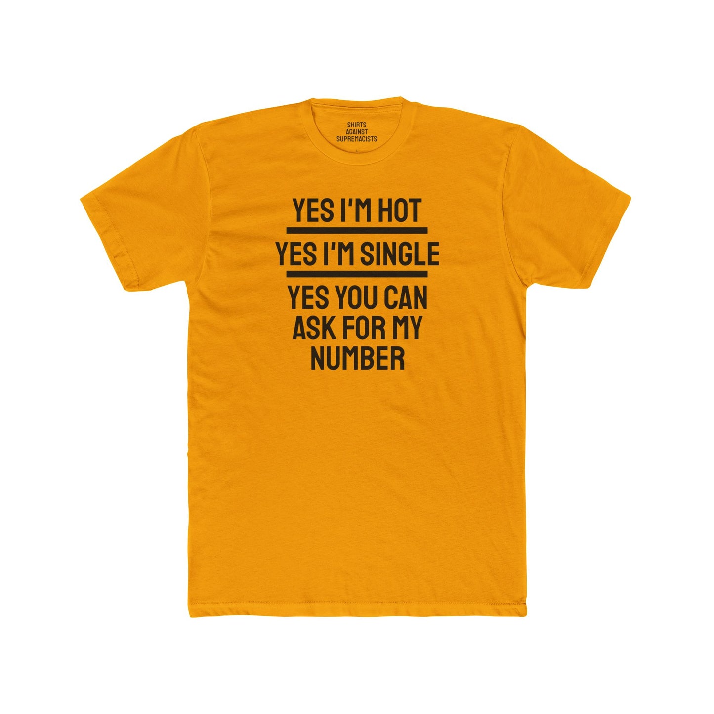 Yes I'm Hot Yes I'm Single Yes You Can Ask For My Number - Unisex Cotton Crew Tee