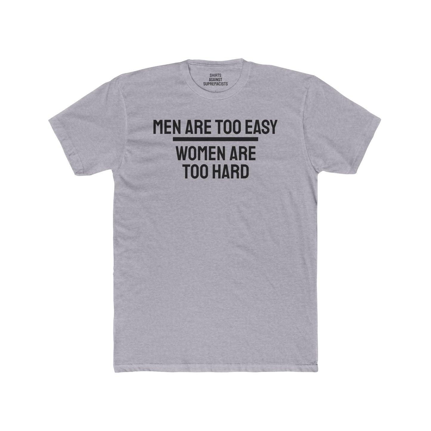 Men Are Too Easy Women Are Too Hard - Bisexual Unisex Cotton Crew Tee