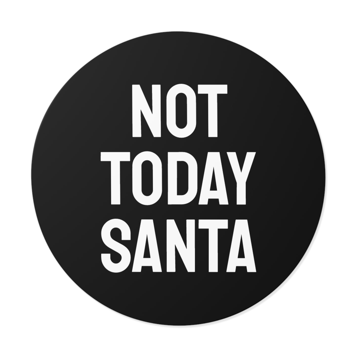 Not Today Santa - Round Vinyl Stickers