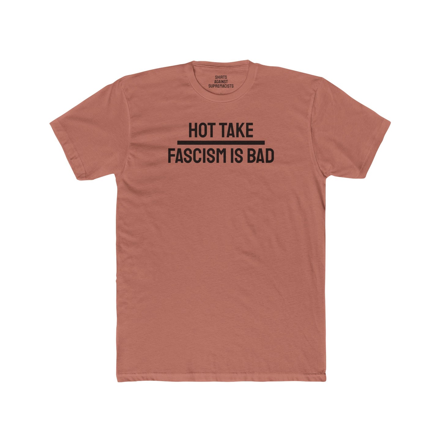 Hot Take Fascism Is Bad - Unisex Cotton Crew Tee