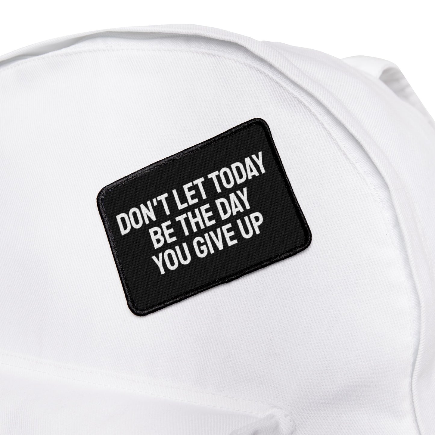 Don't Let Today Be The Day You Give Up - Iron-On Patch