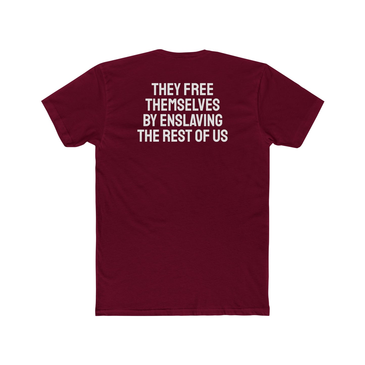 They Free Themselves By Enslaving The Rest Of Us - Unisex Cotton Crew Tee