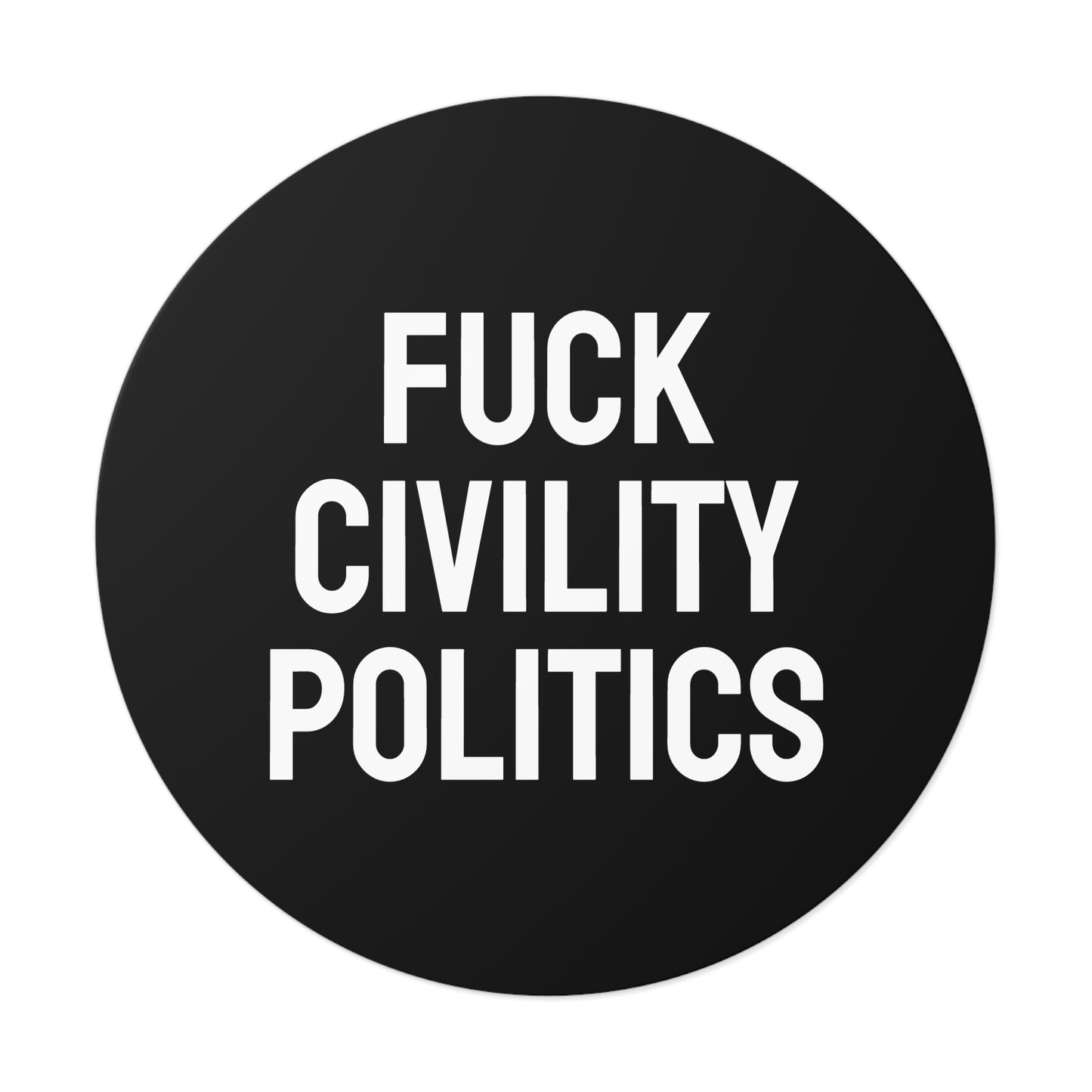 Fuck Civility Politics - Round Vinyl Stickers