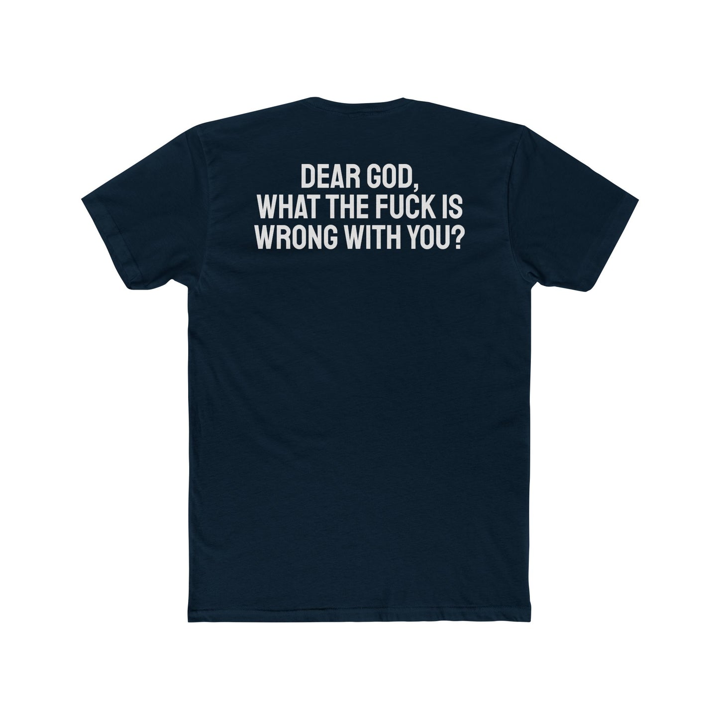 Dear God, What The Fuck Is Wrong With You? - Unisex Cotton Crew Tee