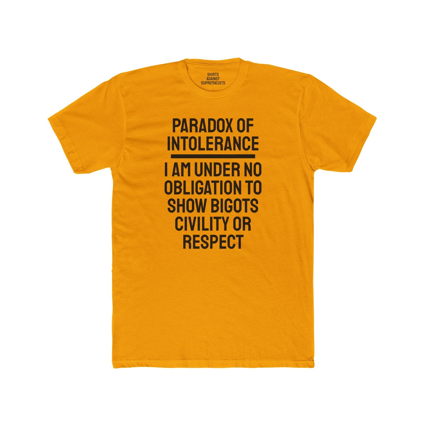 Paradox Of Intolerance I Am Under No Obligation To Show Bigots Civility Or Respect - Unisex Cotton Crew Tee