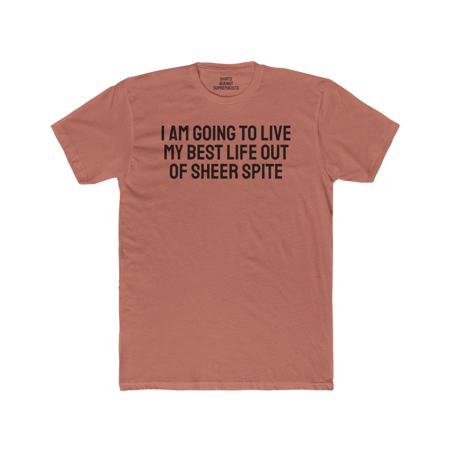 I Am Going To Live My Best Life Out Of Sheer Spite - Unisex Cotton Crew Tee