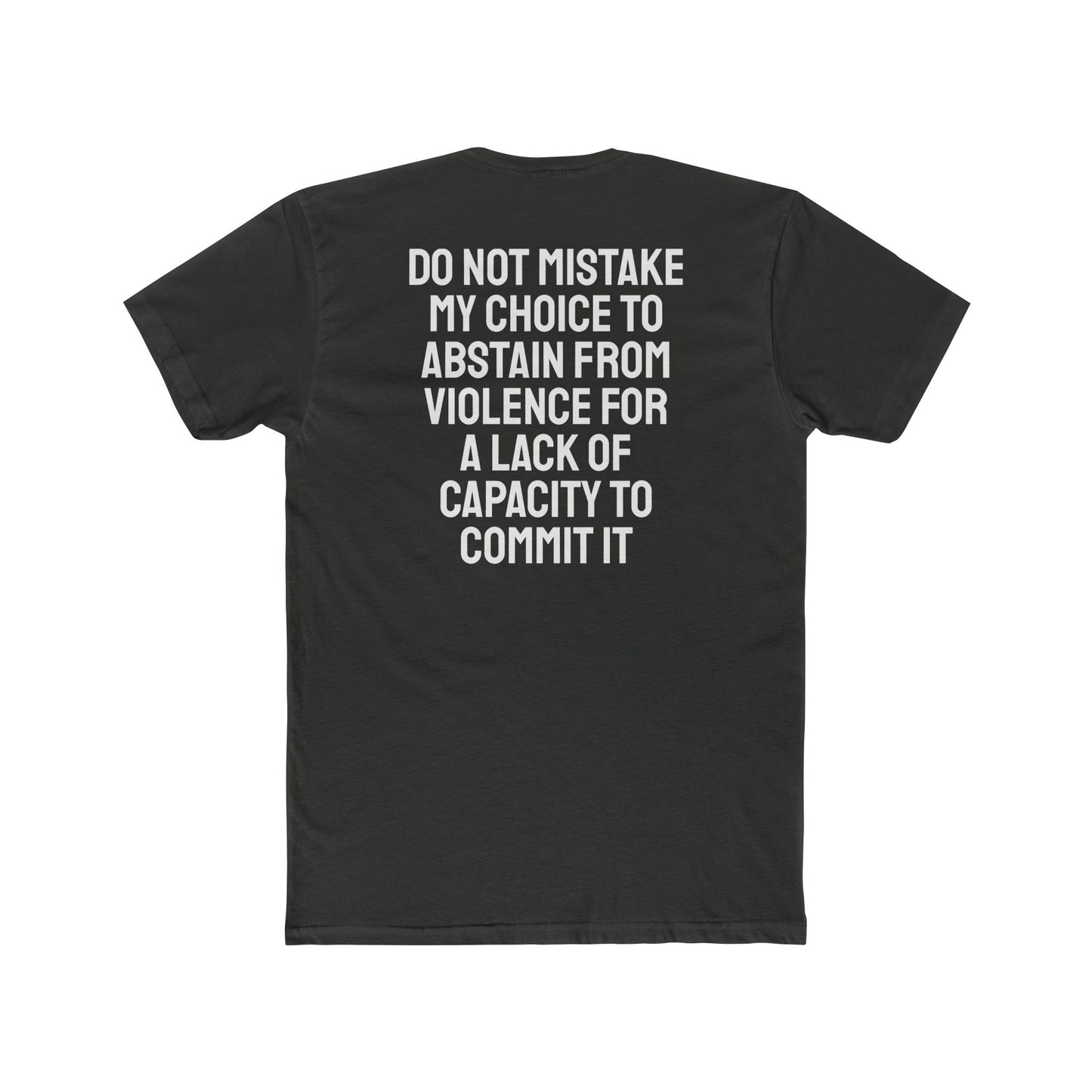 Do Not Mistake My Choice To Abstain From Violence For A Lack Of Capacity To Commit It - Unisex Cotton Crew Tee