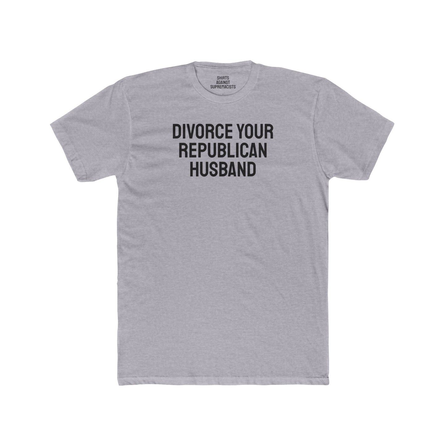 Divorce Your Republican Husband - Unisex Cotton Crew Tee