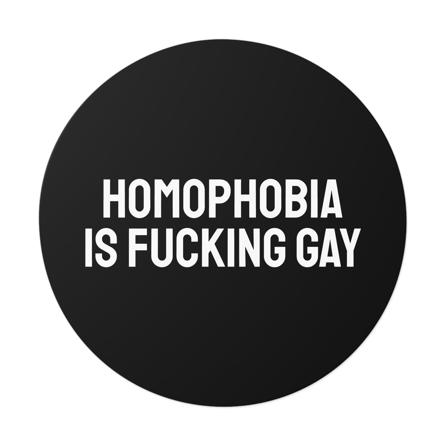 Homophobia Is Fucking Gay - Round Vinyl Stickers