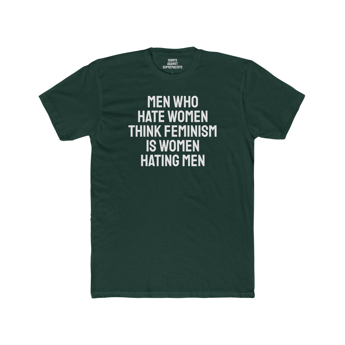 Men Who Hate Women Think Feminism Is Women Hating Men - Unisex Cotton Crew Tee
