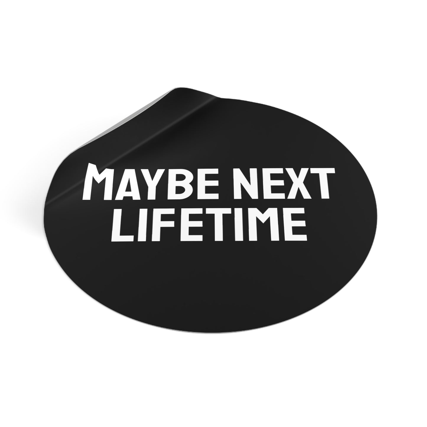 Maybe Next Lifetime - Round Vinyl Stickers