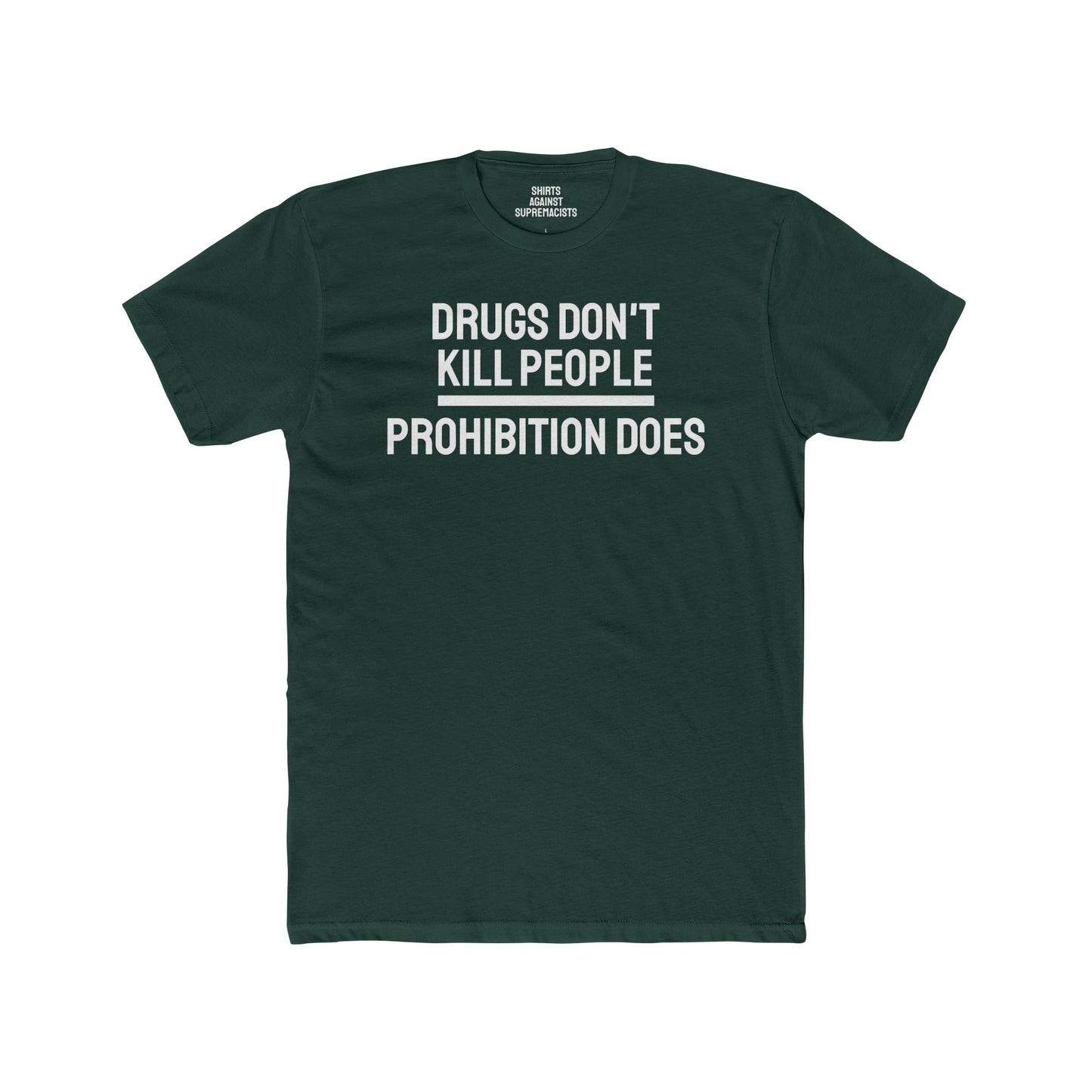 Drugs Don't Kill People Prohibition Does - Unisex Cotton Crew Tee