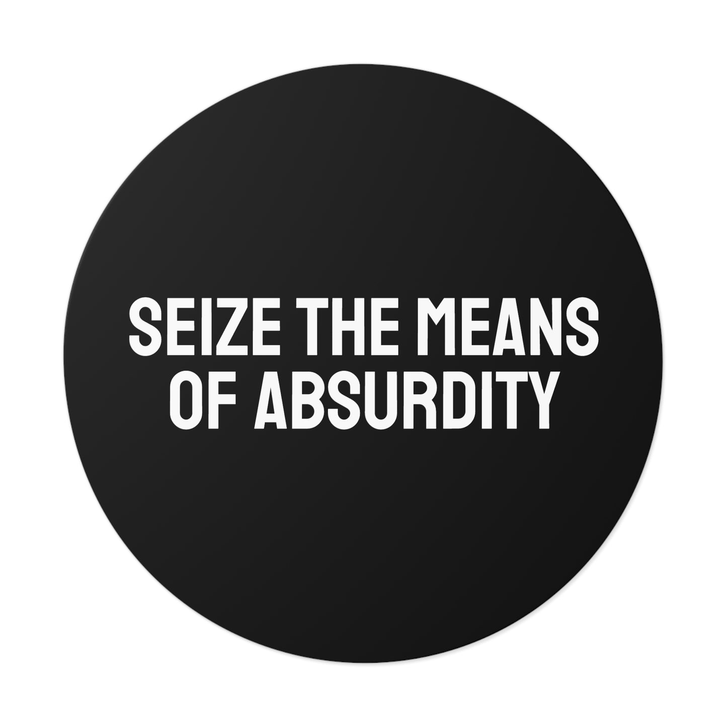 Seize The Means Of Absurdity - Round Vinyl Stickers