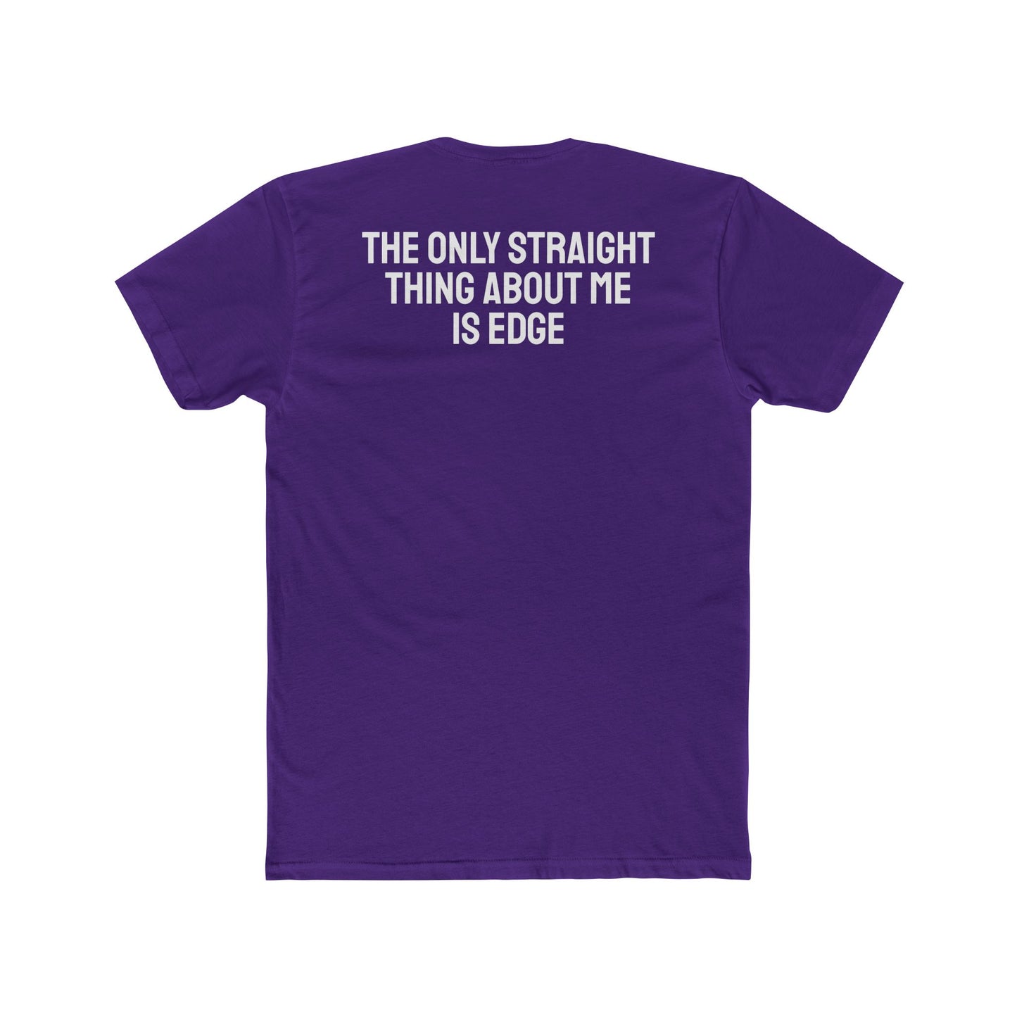 The Only Straight Thing About Me Is Edge - Unisex Cotton Crew Tee