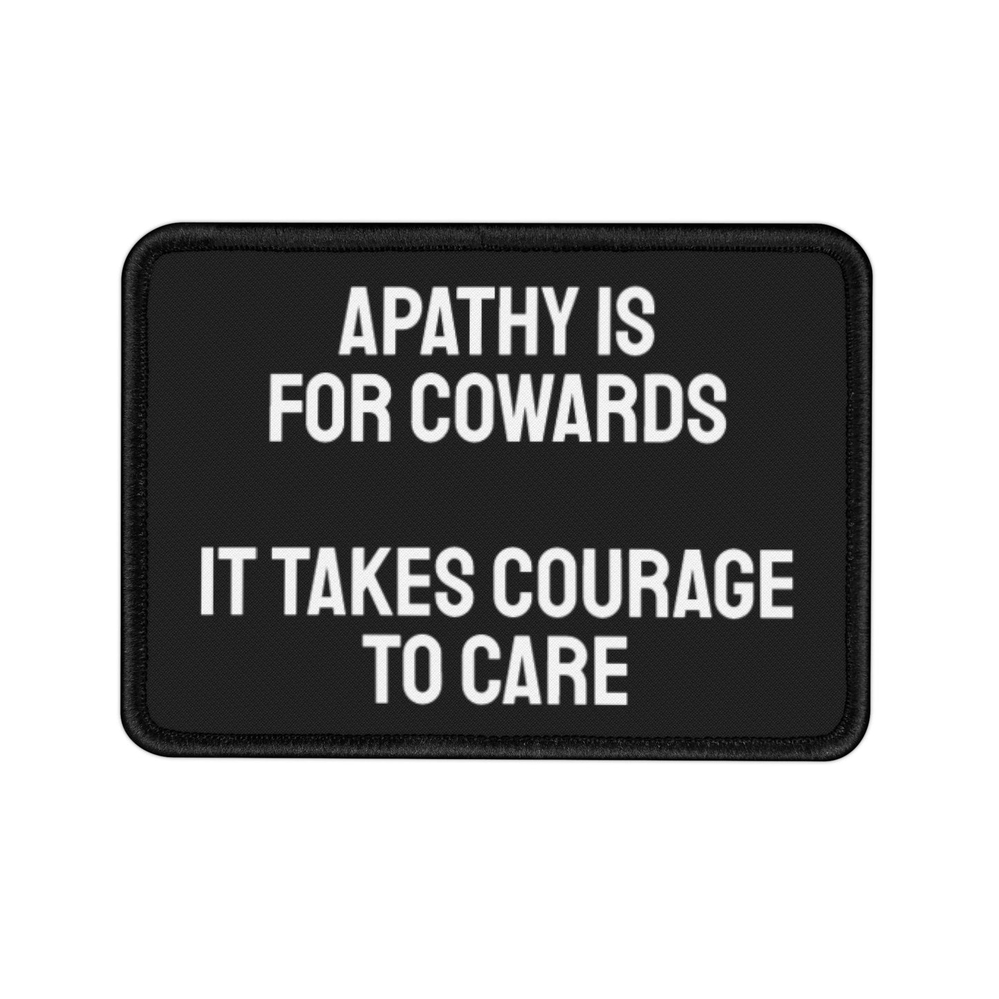 Apathy Is For Cowards It Takes Courage To Care - Iron-On Patch