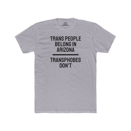 Trans People Belong In Arizona Transphobes Don't - Unisex Cotton Crew Tee