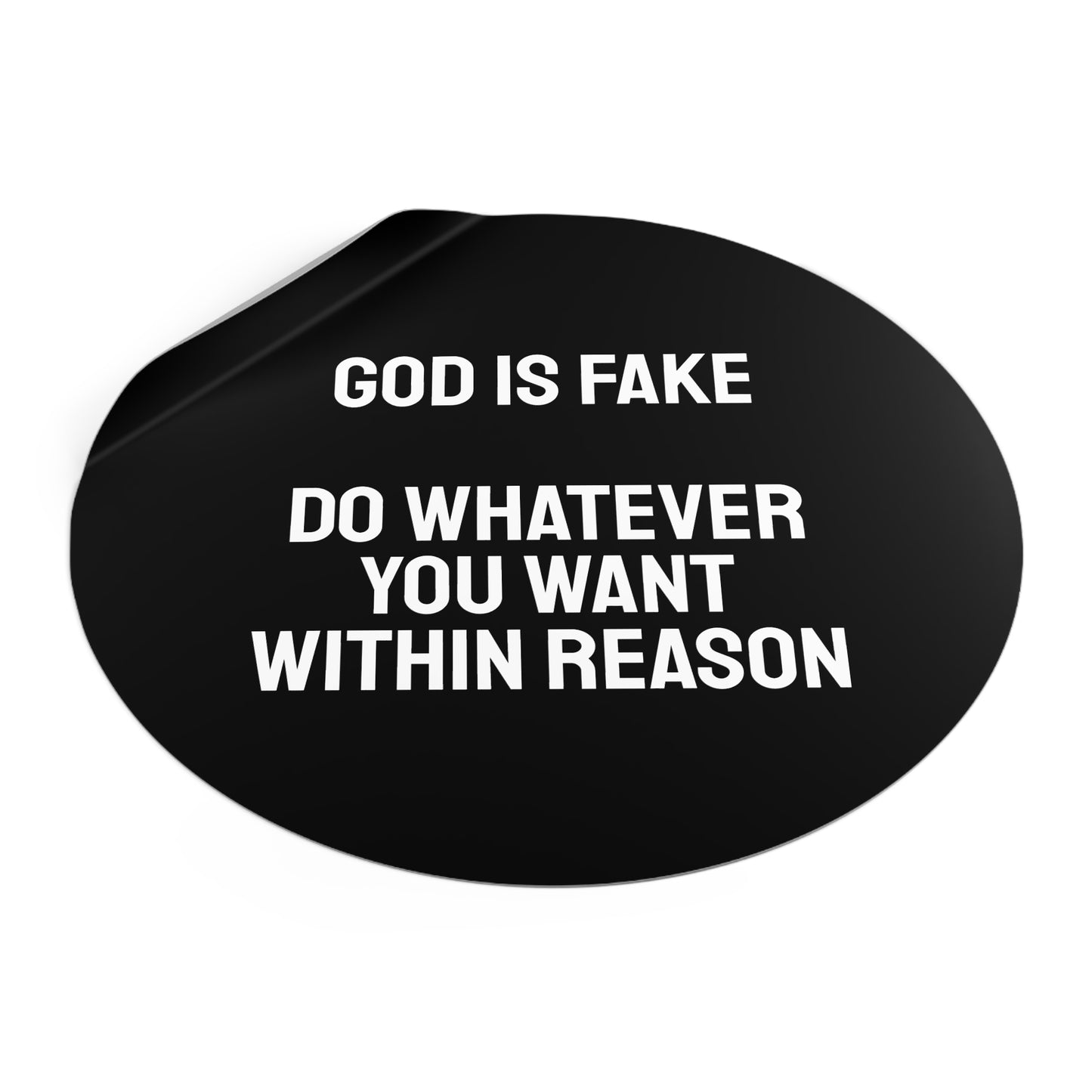 God Is Fake Do Whatever You Want Within Reason - Round Vinyl Stickers