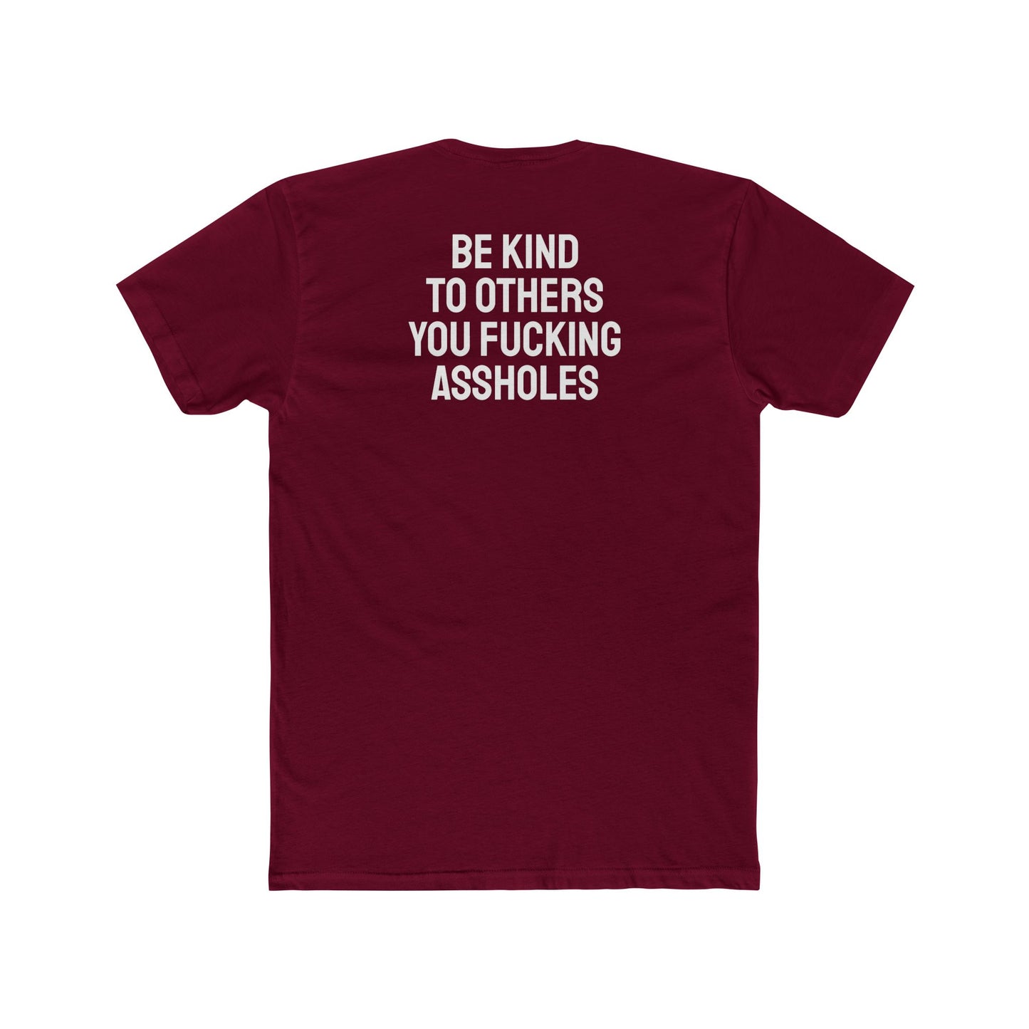 Be Kind To Others You Fucking Assholes - Unisex Cotton Crew Tee