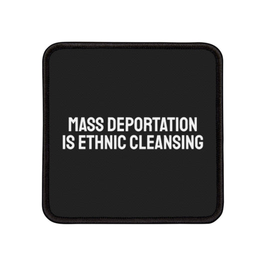 Mass Deportation Is Ethnic Cleansing - Iron-On Patch