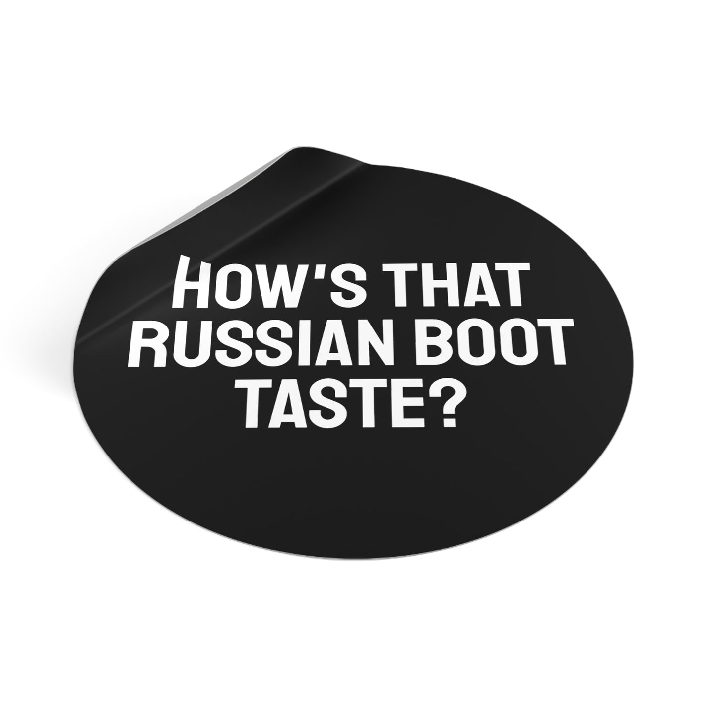 How's That Russian Boot Taste? - Round Vinyl Stickers