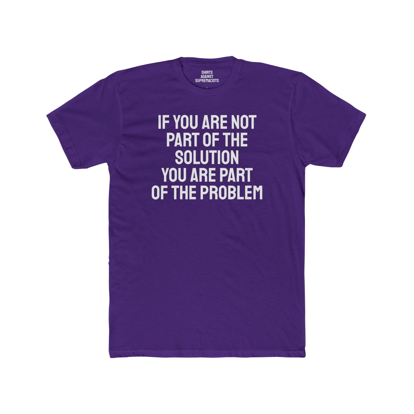 If You Are Not Part Of The Solution You Are Part Of The Problem - Unisex Cotton Crew Tee