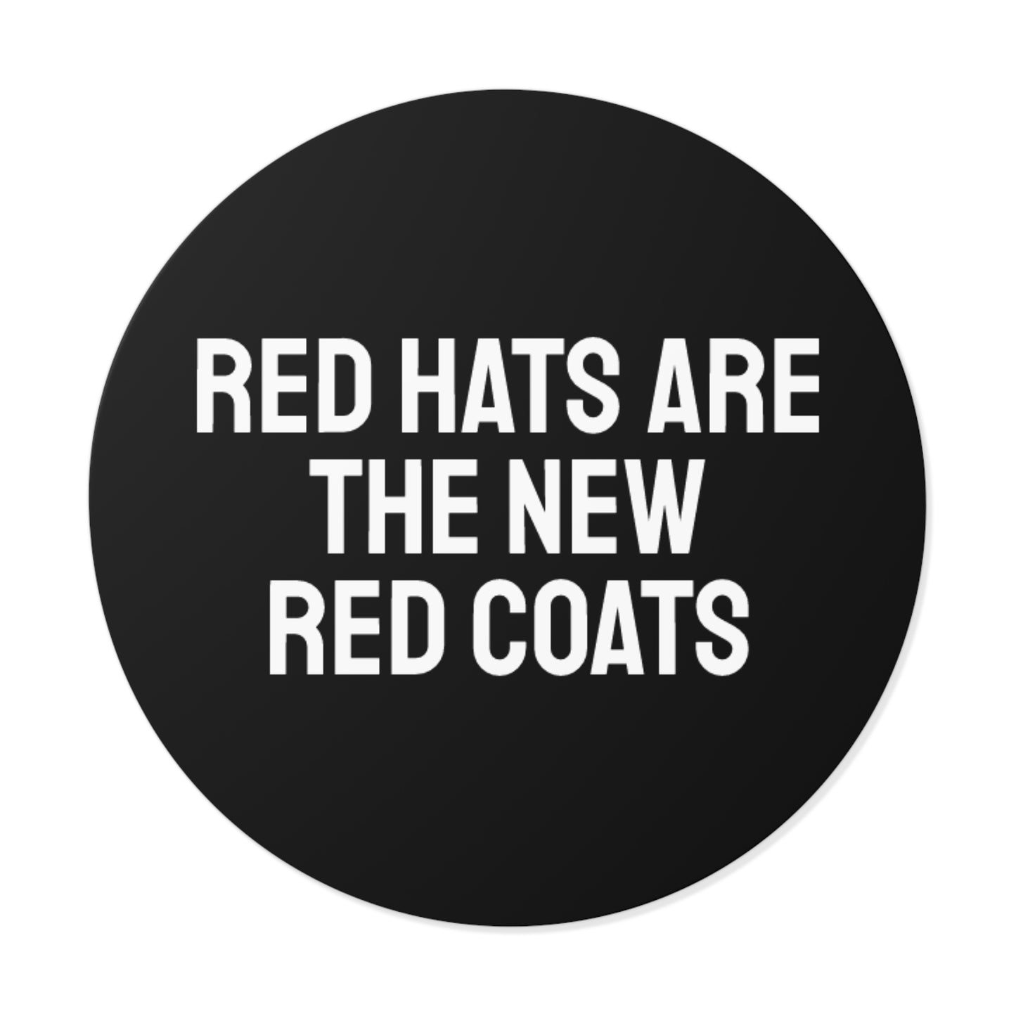 Red Hats Are The New Red Coats - Round Vinyl Stickers