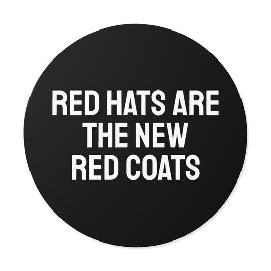 Red Hats Are The New Red Coats - Round Vinyl Stickers
