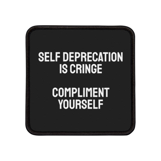 Self Deprecation Is Cringe Compliment Yourself - Iron-On Patch