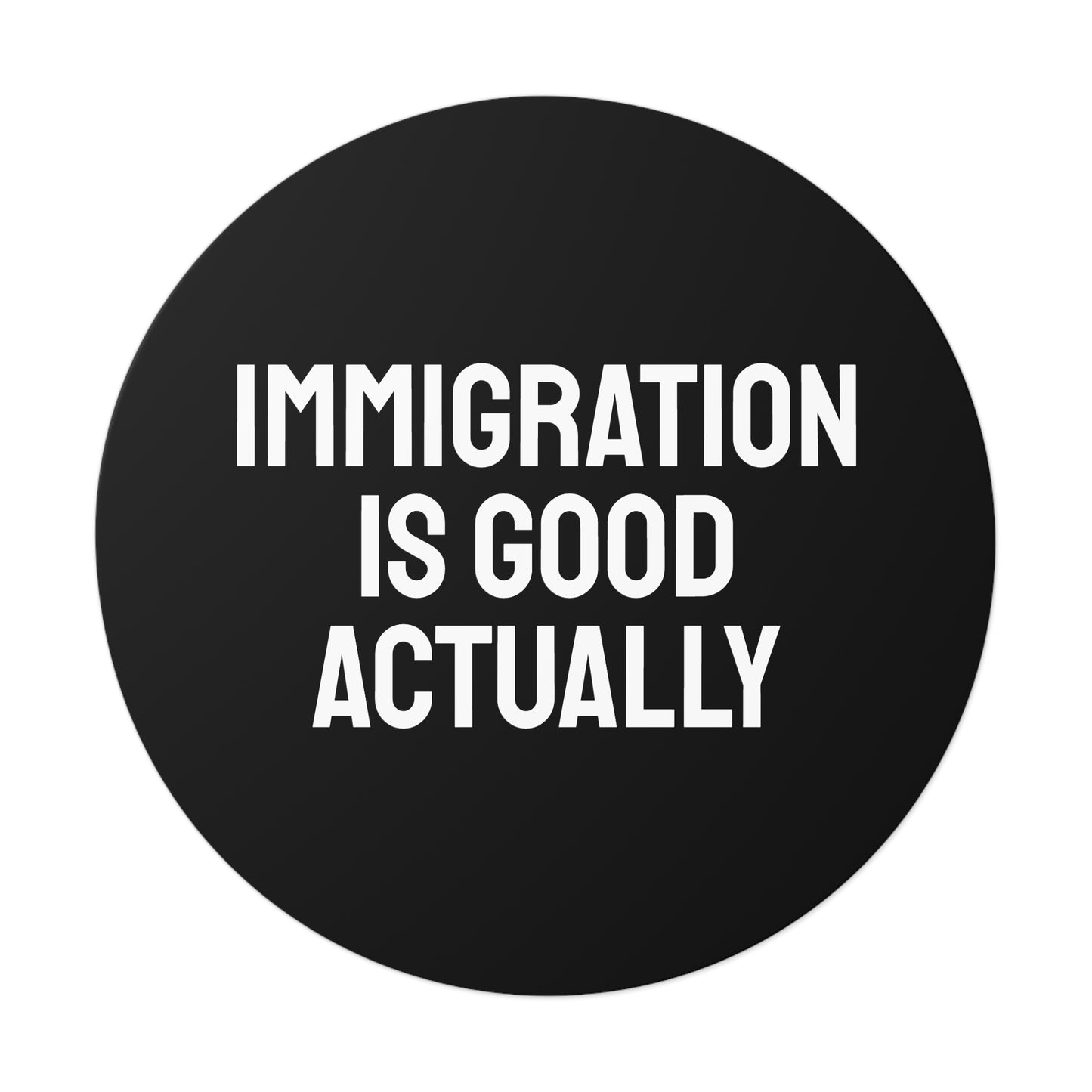 Immigration Is Good Actually - Round Vinyl Stickers