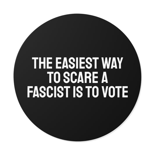The Easiest Way To Scare A Fascist Is To Vote - Round Vinyl Stickers
