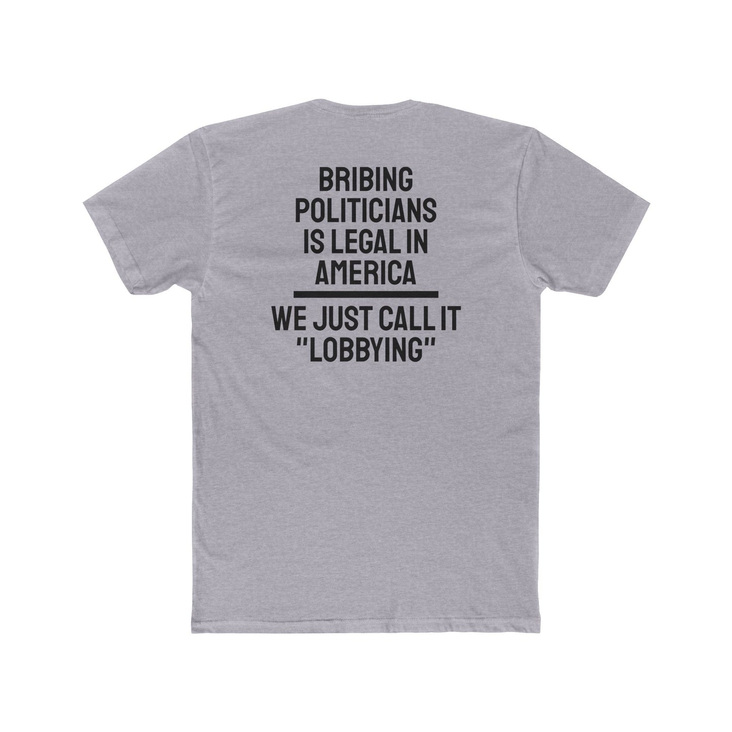 Bribing Politicians Is Legal In America We Just Call It "Lobbying" - Unisex Cotton Crew Tee