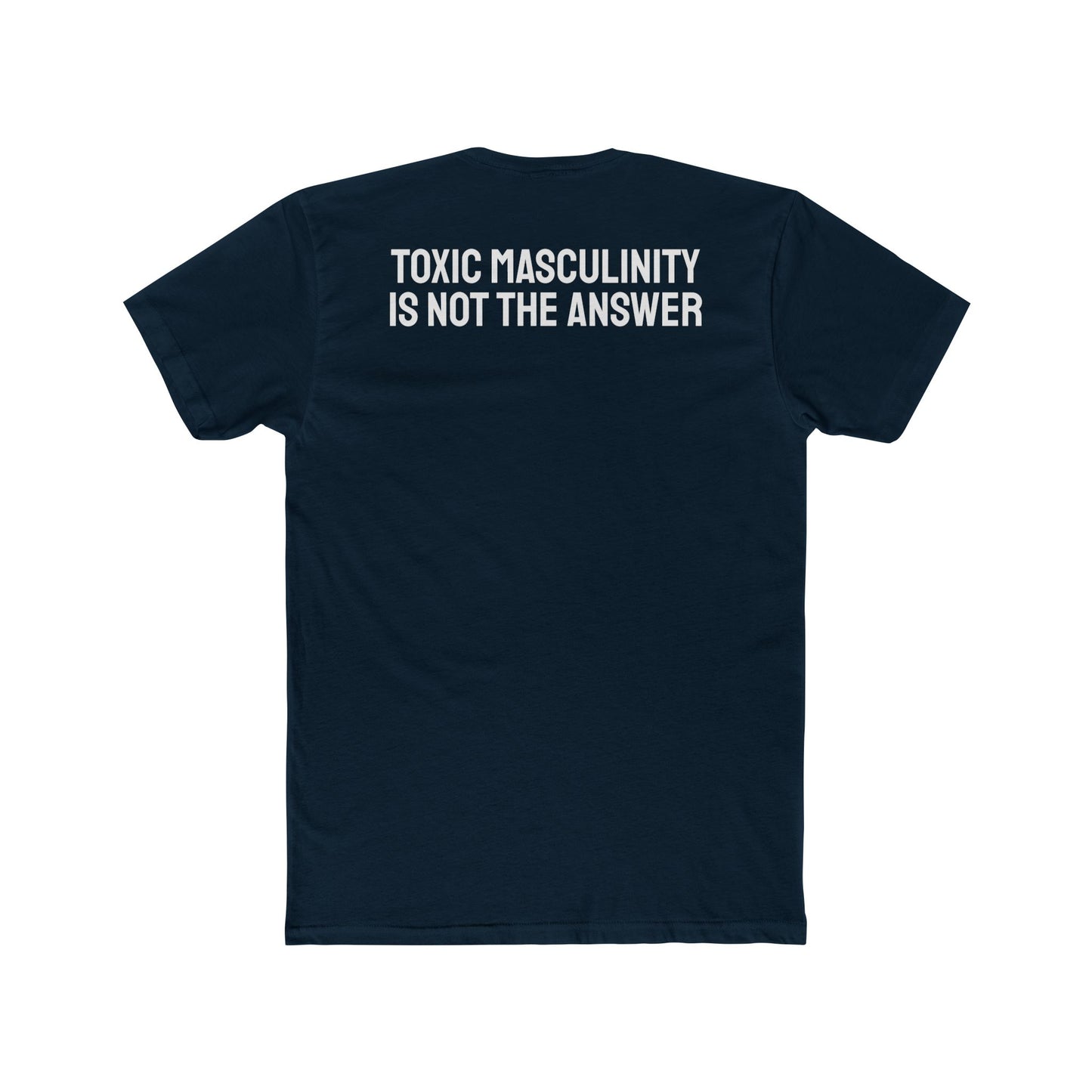 Toxic Masculinity Is Not The Answer - Unisex Cotton Crew Tee